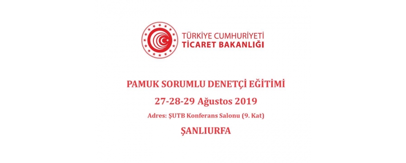 PAMUK SORUMLU DENETÇİ EĞİTİMİ 27-28-29 Ağustos 2019 Şanlıurfa Ticaret Denetmenleri Grup Başkanlığı